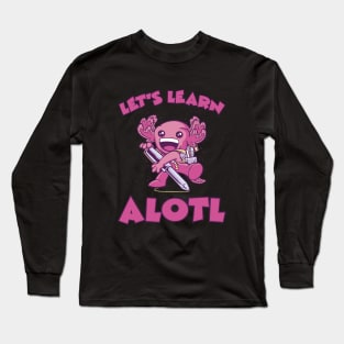 Axolotl Let's Learn Alotl Long Sleeve T-Shirt